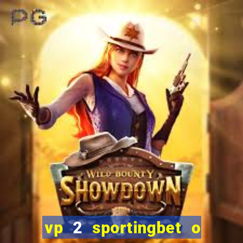 vp 2 sportingbet o que significa