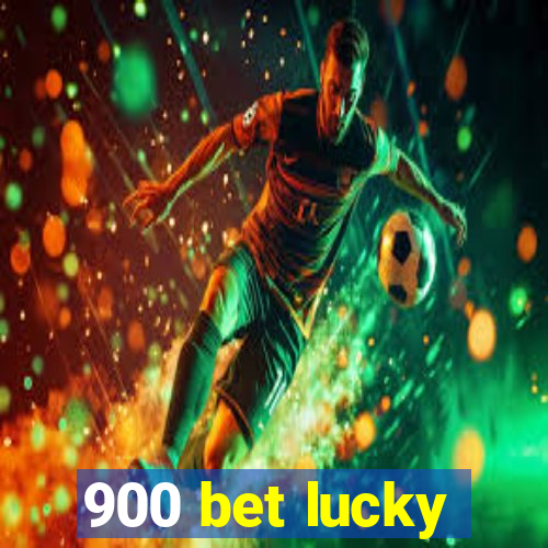 900 bet lucky