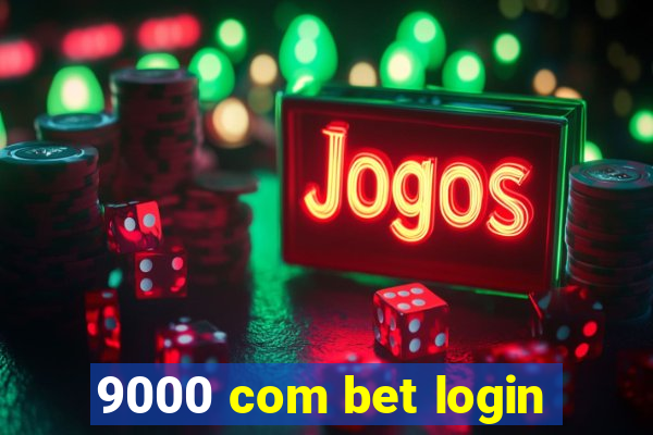 9000 com bet login