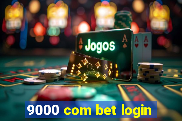 9000 com bet login