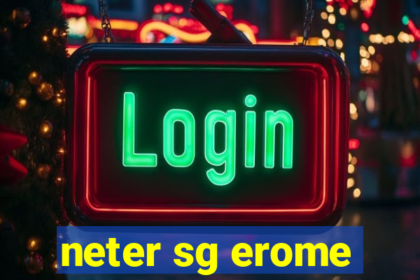 neter sg erome