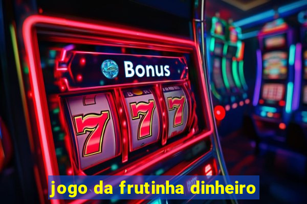 jogo da frutinha dinheiro