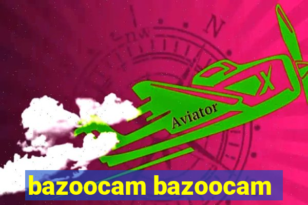 bazoocam bazoocam