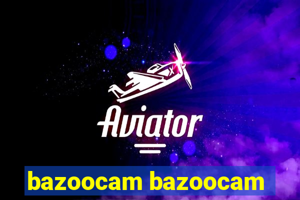 bazoocam bazoocam