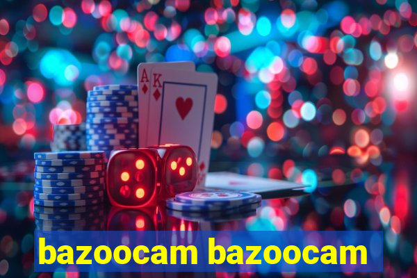 bazoocam bazoocam