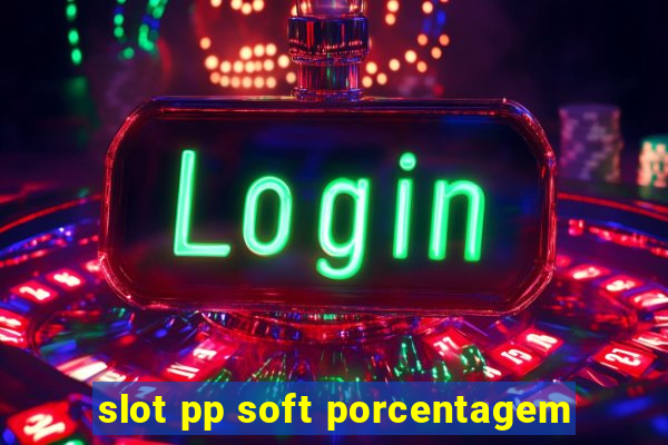 slot pp soft porcentagem