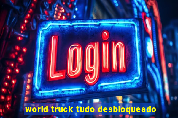 world truck tudo desbloqueado