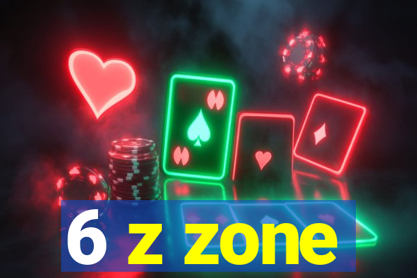 6 z zone