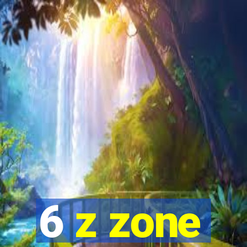 6 z zone