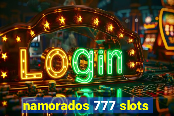 namorados 777 slots