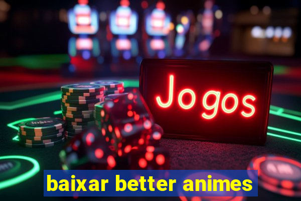 baixar better animes