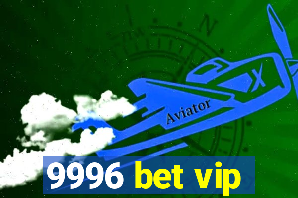 9996 bet vip