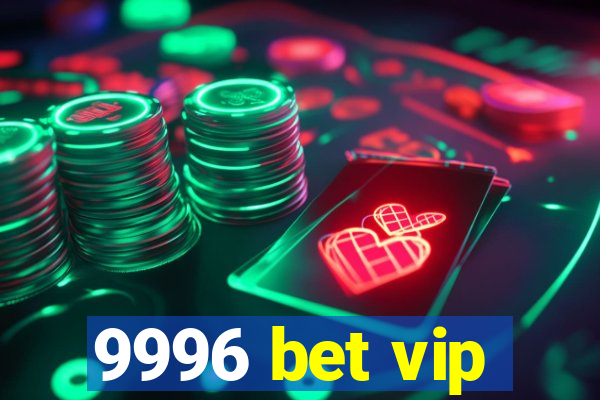 9996 bet vip