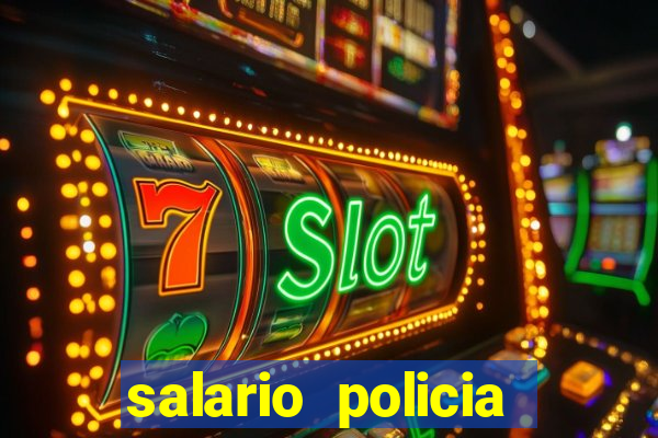 salario policia civil da bahia