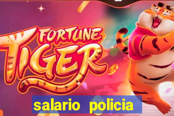 salario policia civil da bahia