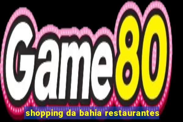 shopping da bahia restaurantes