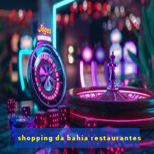 shopping da bahia restaurantes