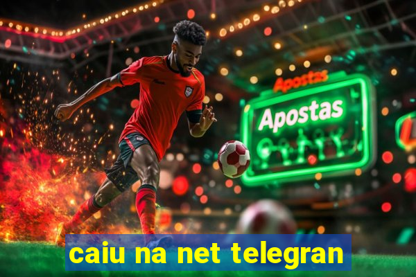 caiu na net telegran