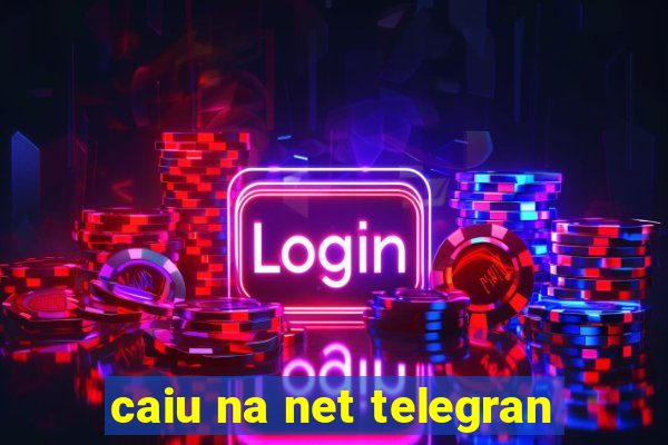 caiu na net telegran