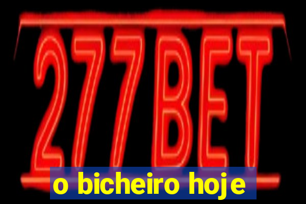 o bicheiro hoje