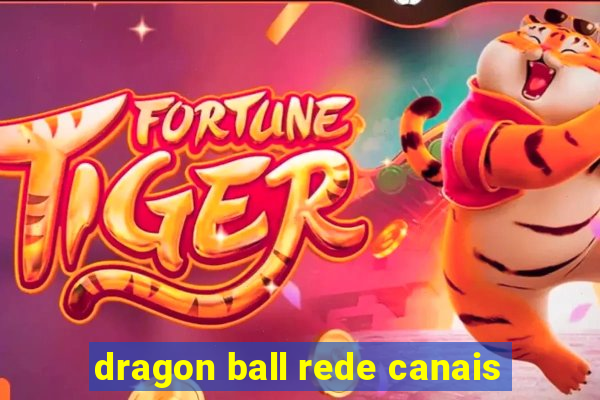 dragon ball rede canais