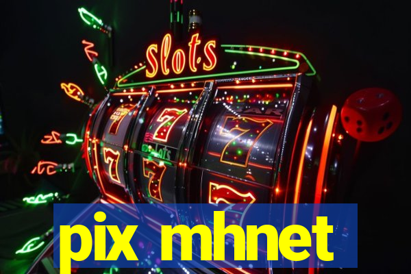 pix mhnet