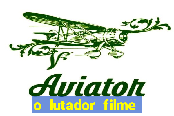 o lutador filme completo dublado mega filmes