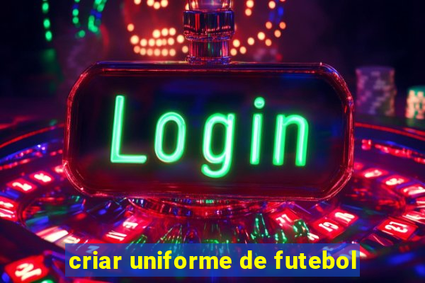 criar uniforme de futebol