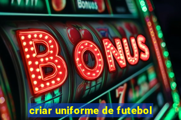 criar uniforme de futebol