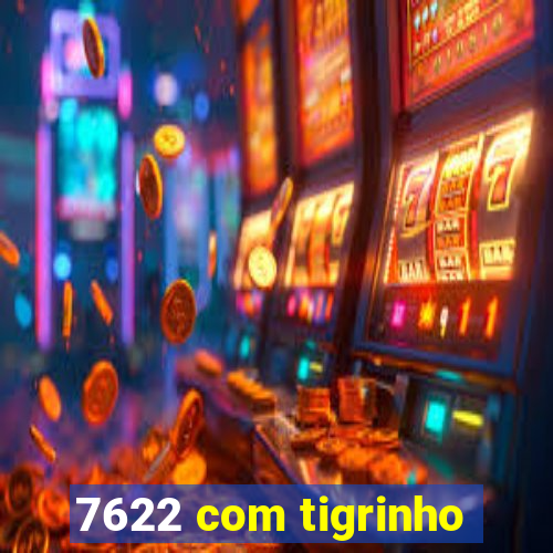 7622 com tigrinho