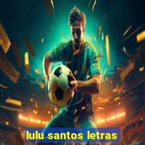 lulu santos letras