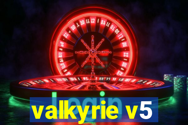 valkyrie v5