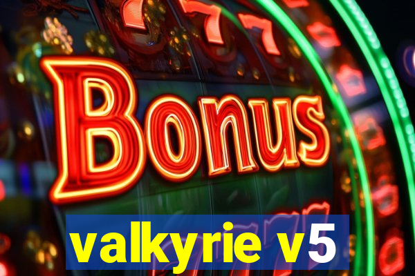 valkyrie v5