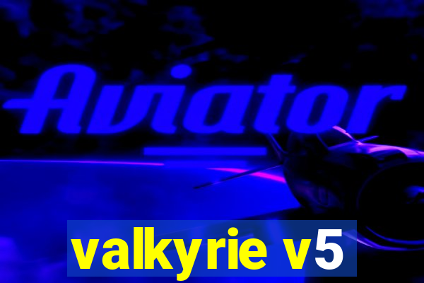 valkyrie v5