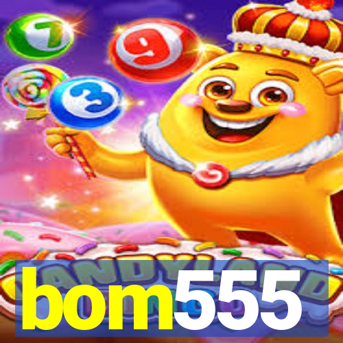 bom555