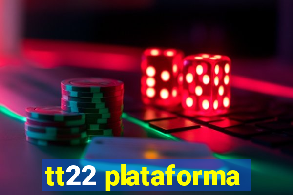 tt22 plataforma