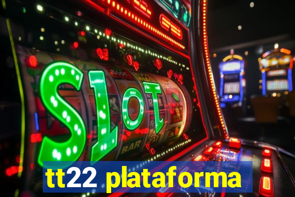 tt22 plataforma