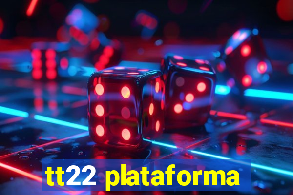 tt22 plataforma