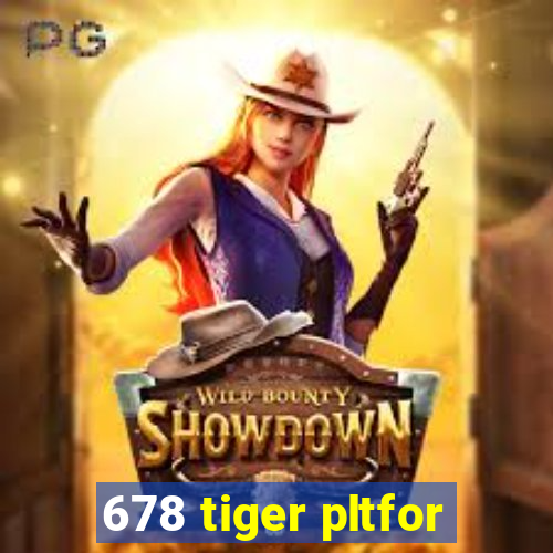 678 tiger pltfor