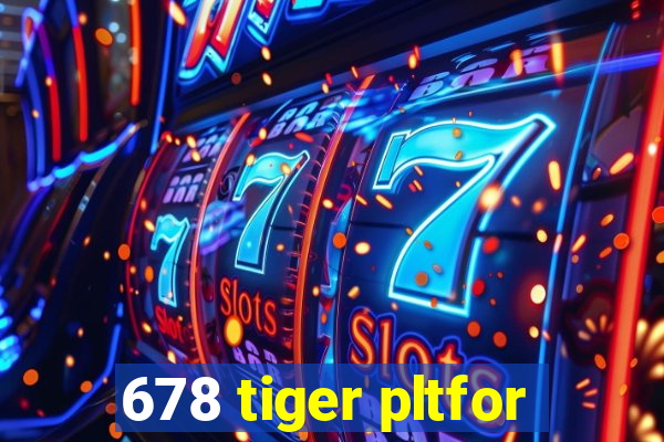 678 tiger pltfor