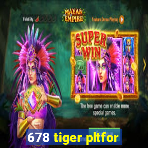 678 tiger pltfor