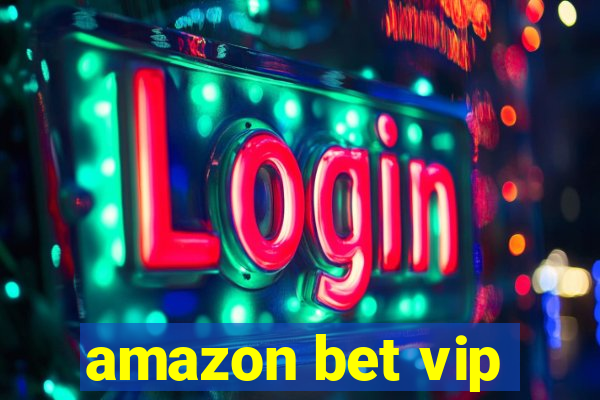 amazon bet vip