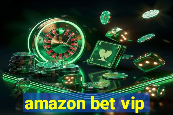 amazon bet vip