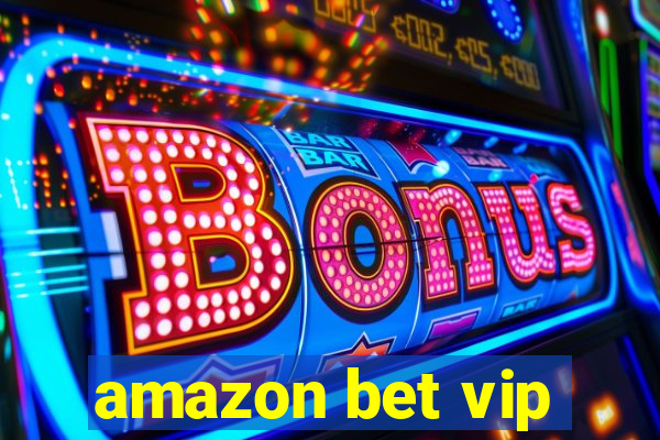 amazon bet vip