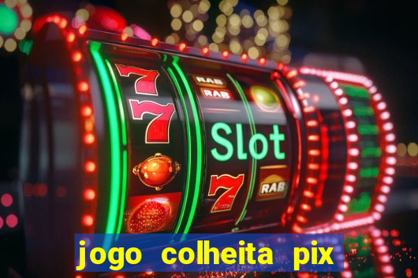 jogo colheita pix paga mesmo