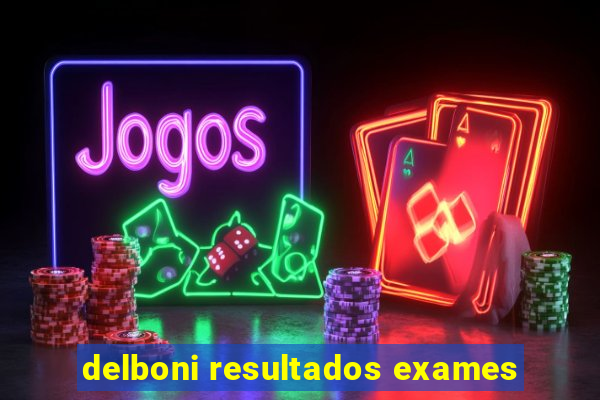 delboni resultados exames