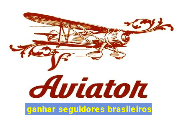 ganhar seguidores brasileiros