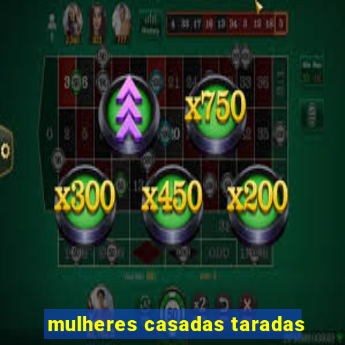 mulheres casadas taradas