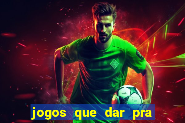 jogos que dar pra ganhar dinheiro