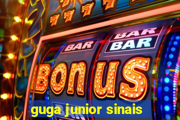 guga junior sinais